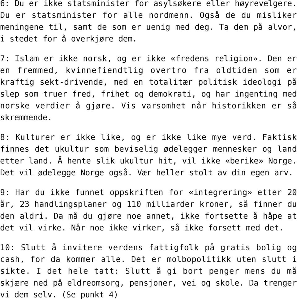 Den er en fremmed, kvinnefiendtlig overtro fra oldtiden som er kraftig sekt-drivende, med en totalitær politisk ideologi på slep som truer fred, frihet og demokrati, og har ingenting med norske