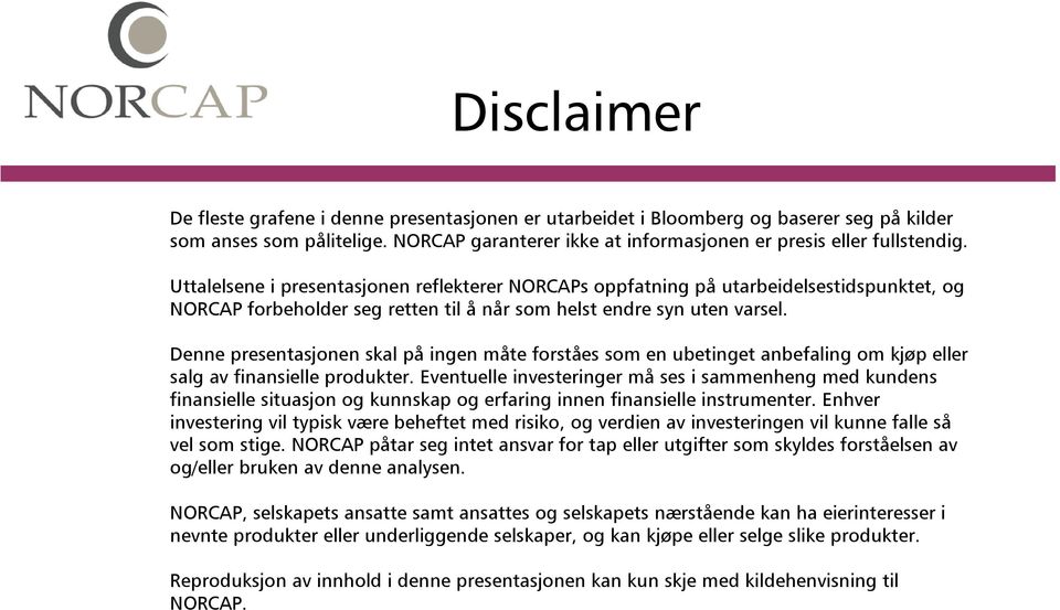 Denne presentasjonen skal på ingen måte forståes som en ubetinget anbefaling om kjøp eller salg av finansielle produkter.