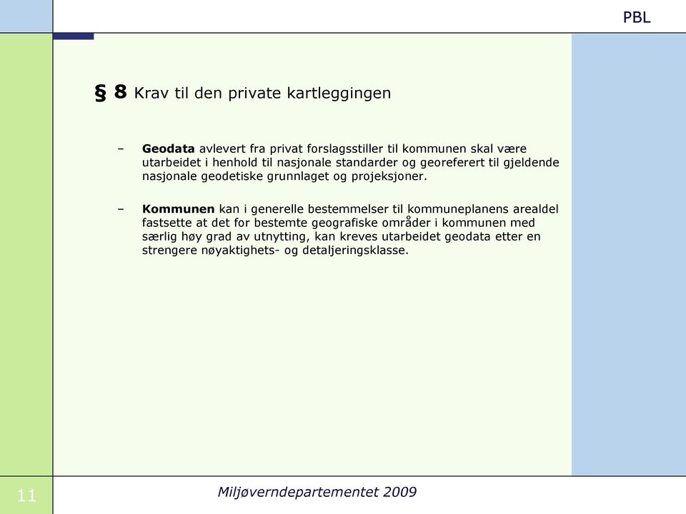 Kommunen kan i generelle bestemmelser til kommuneplanens arealdel fastsette at det for bestemte geografiske områder i kommunen