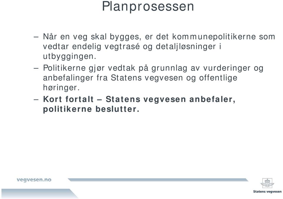 Politikerne gjør vedtak på grunnlag av vurderinger og anbefalinger fra