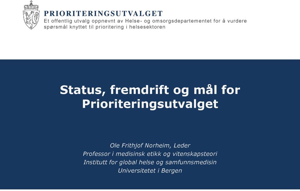 mål for Prioriteringsutvalget Ole Frithjof Norheim, Leder Professor i medisinsk etikk