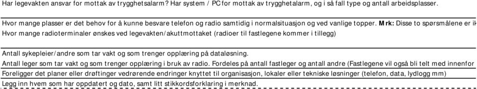 Mrk: Disse to spørsmålene er ikke bindende, det gjøres Hvor mange radioterminaler ønskes ved legevakten/akuttmottaket (radioer til fastlegene kommer i tillegg) Antall sykepleier/andre som tar vakt og