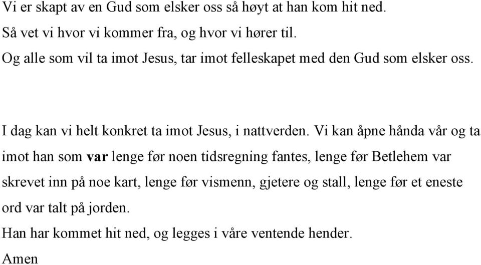 I dag kan vi helt konkret ta imot Jesus, i nattverden.