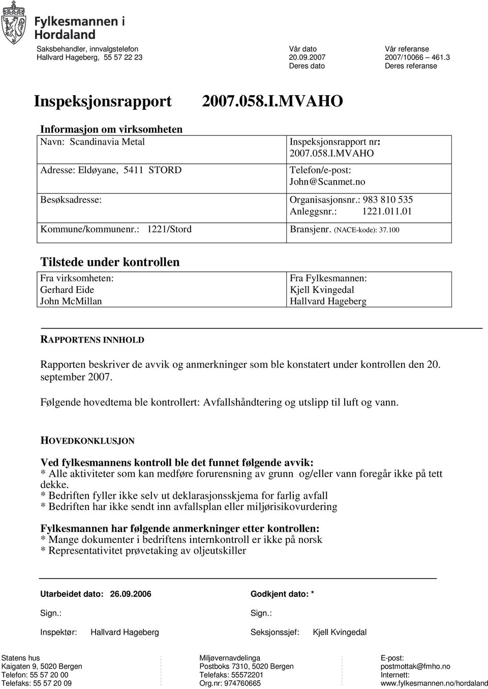 no Besøksadresse: Organisasjonsnr.: 983 810 535 Anleggsnr.: 1221.011.01 Kommune/kommunenr.: 1221/Stord Bransjenr. (NACE-kode): 37.