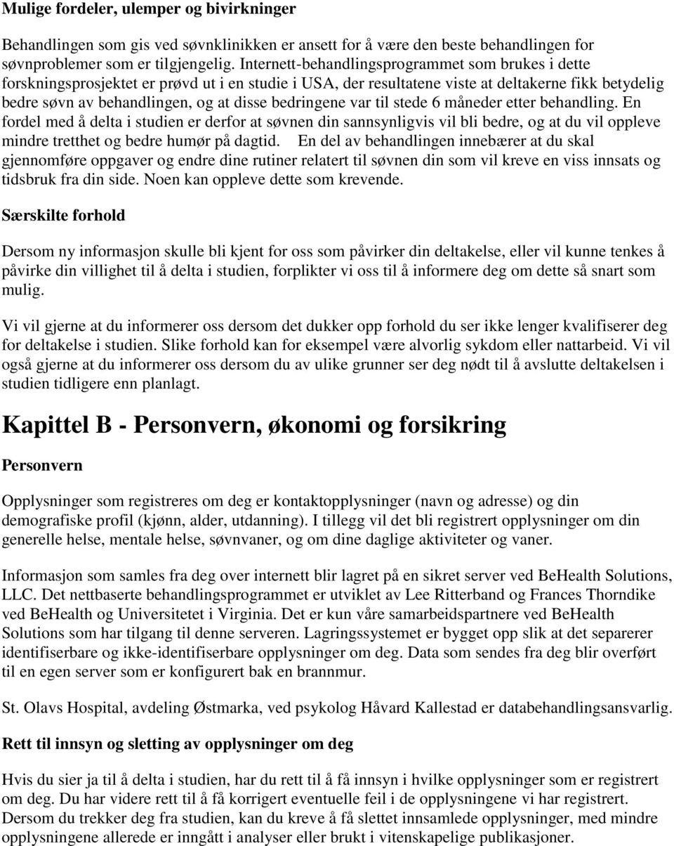 bedringene var til stede 6 måneder etter behandling. En fordel med å delta i studien er derfor at søvnen din sannsynligvis vil bli bedre, og at du vil oppleve mindre tretthet og bedre humør på dagtid.