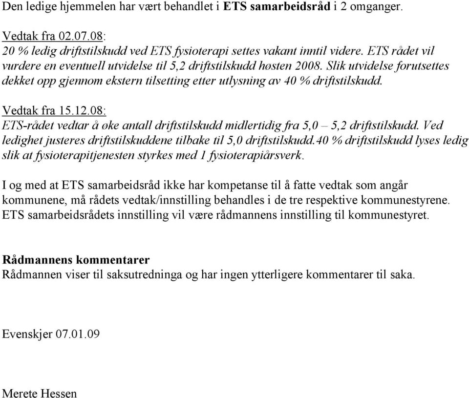 12.08: ETS-rådet vedtar å øke antall driftstilskudd midlertidig fra 5,0 5,2 driftstilskudd. Ved ledighet justeres driftstilskuddene tilbake til 5,0 driftstilskudd.