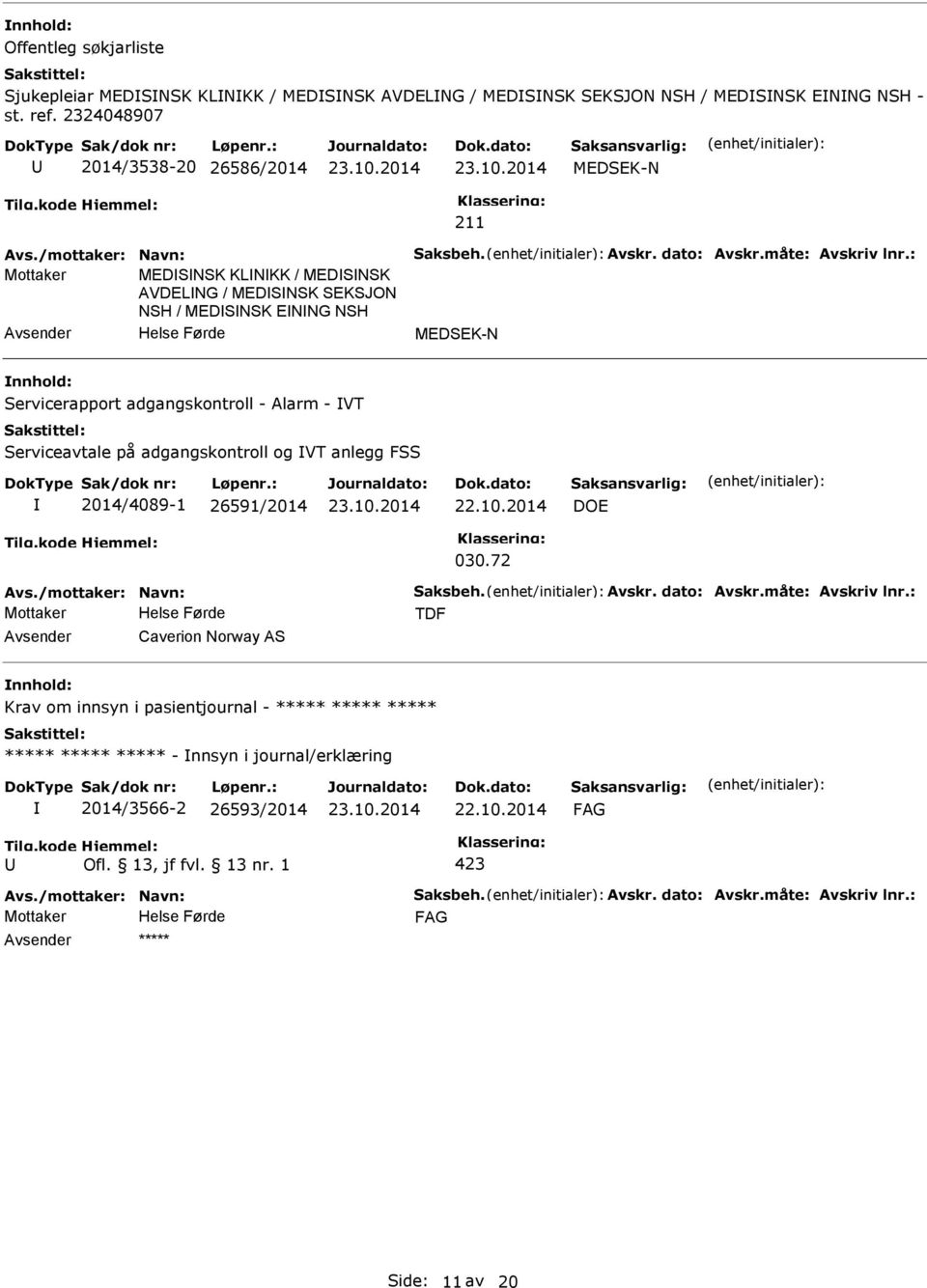 Servicerapport adgangskontroll - Alarm - VT Serviceavtale på adgangskontroll og VT anlegg FSS 2014/4089-1 26591/2014 22.10.2014 DOE 030.