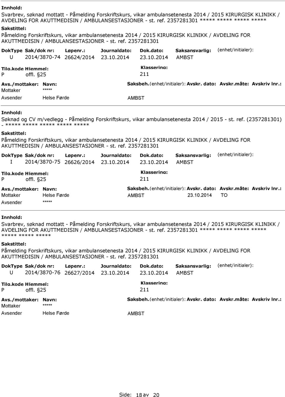 2357281301 2014/3870-74 26624/2014 Søknad og CV m/vedlegg - åmelding Forskriftskurs, vikar ambulansetenesta 2014 / 2015 - st. ref.