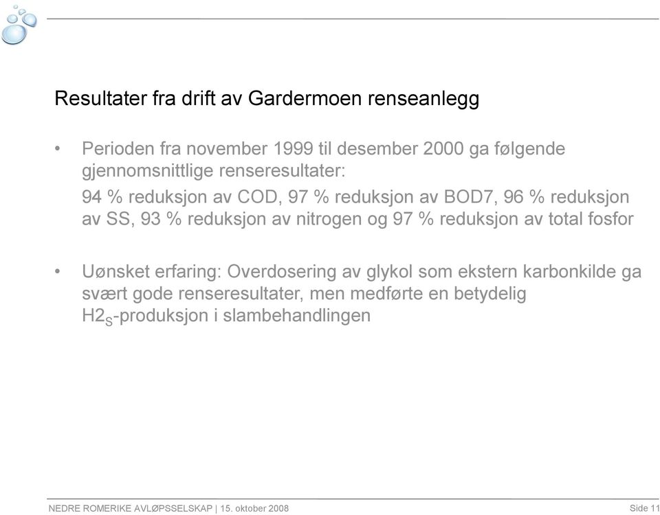 av nitrogen og 97 % reduksjon av total fosfor Uønsket erfaring: Overdosering av glykol som ekstern karbonkilde ga svært