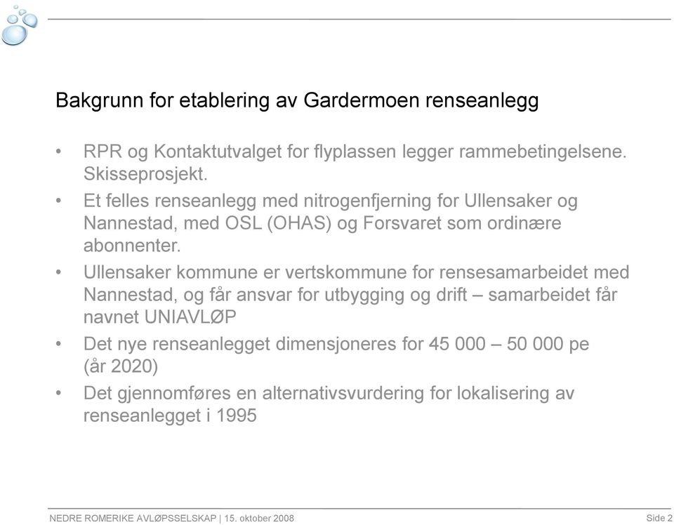 Ullensaker kommune er vertskommune for rensesamarbeidet med Nannestad, og får ansvar for utbygging og drift samarbeidet får navnet UNIAVLØP Det nye