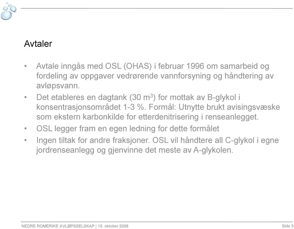 Formål: Utnytte brukt avisingsvæske som ekstern karbonkilde for etterdenitrisering i renseanlegget.