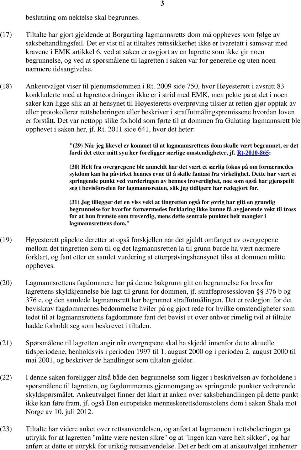 lagretten i saken var for generelle og uten noen nærmere tidsangivelse. (18) Ankeutvalget viser til plenumsdommen i Rt.