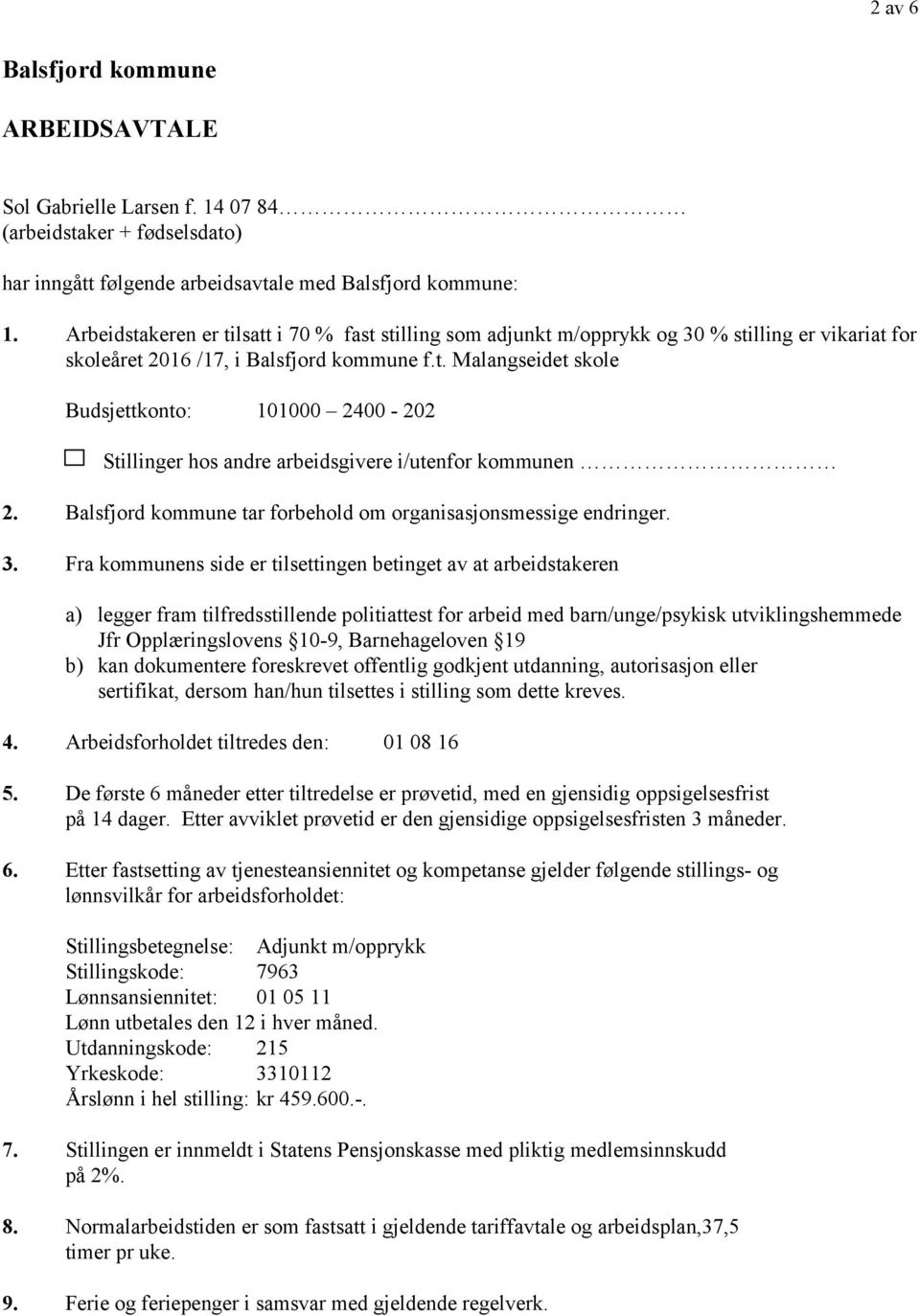 Balsfjord kommune tar forbehold om organisasjonsmessige endringer. 3.