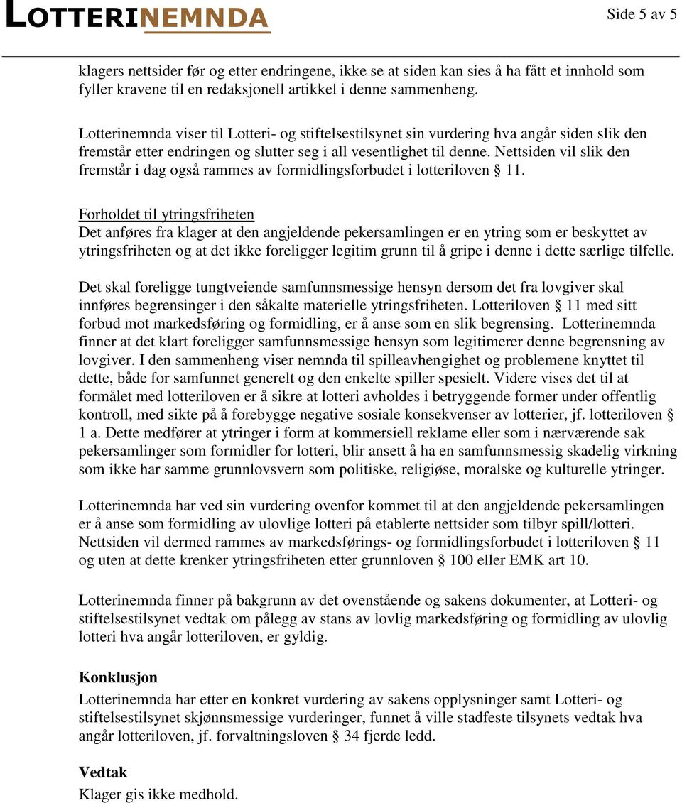 Nettsiden vil slik den fremstår i dag også rammes av formidlingsforbudet i lotteriloven 11.