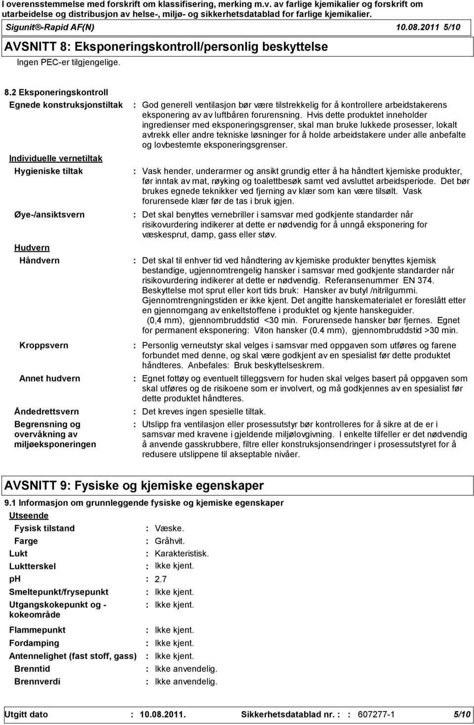 2 Eksponeringskontroll Egnede konstruksjonstiltak Individuelle vernetiltak Hygieniske tiltak Øye/ansiktsvern Hudvern Håndvern Kroppsvern Annet hudvern Åndedrettsvern Begrensning og overvåkning av