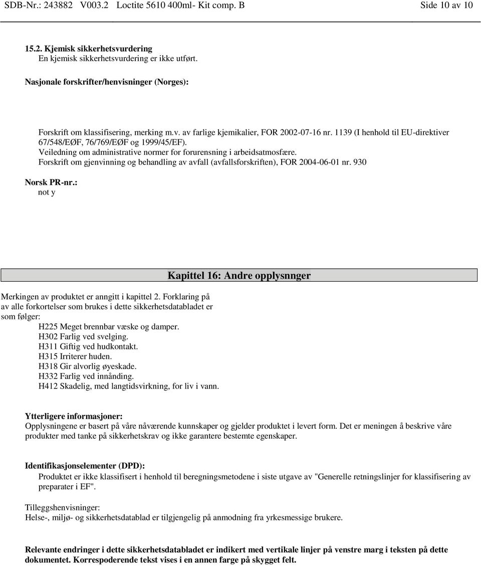 1139 (I henhold til EU-direktiver 67/548/EØF, 76/769/EØF og 1999/45/EF). Veiledning om administrative normer for forurensning i arbeidsatmosfære.