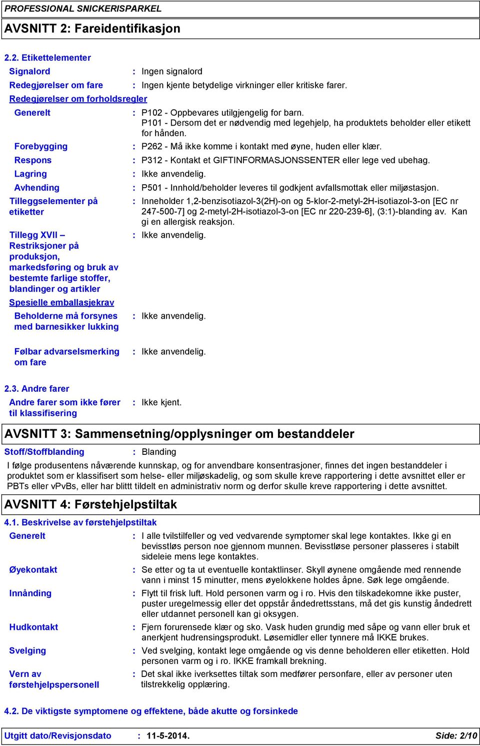 2. Etikettelementer Signalord Redegjørelser om fare Redegjørelser om forholdsregler Generelt Forebygging Respons Lagring Avhending Tilleggselementer på etiketter Tillegg XVII Restriksjoner på