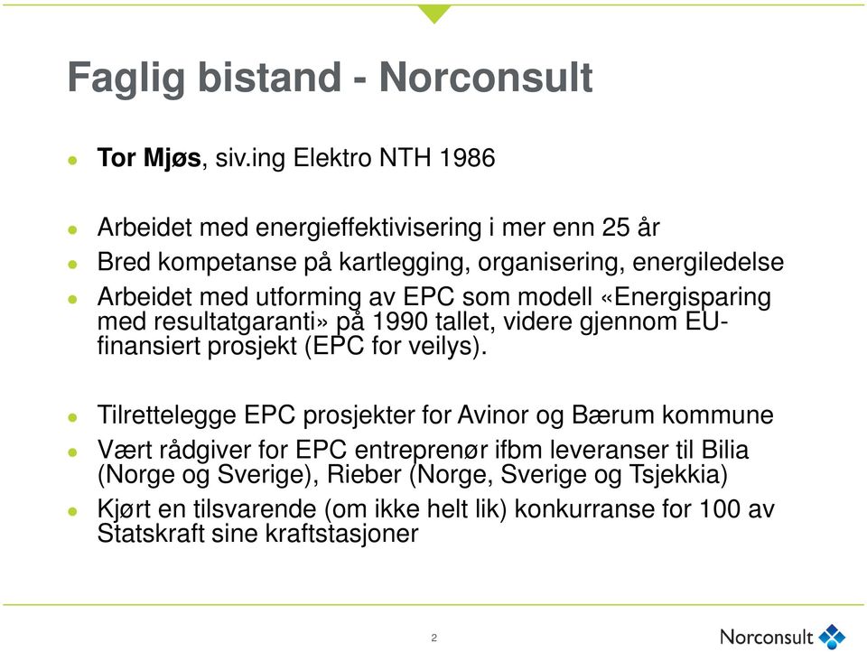 utforming av EPC som modell «Energisparing med resultatgaranti» på 1990 tallet, videre gjennom EUfinansiert prosjekt (EPC for veilys).