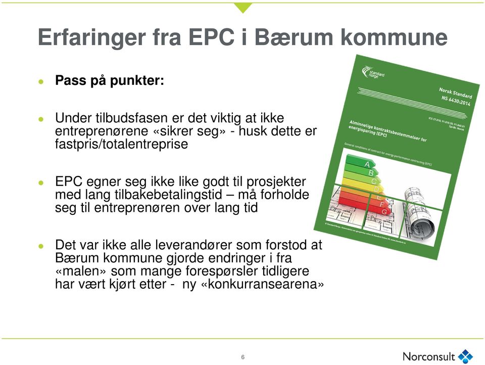 tilbakebetalingstid må forholde seg til entreprenøren over lang tid Det var ikke alle leverandører som forstod at