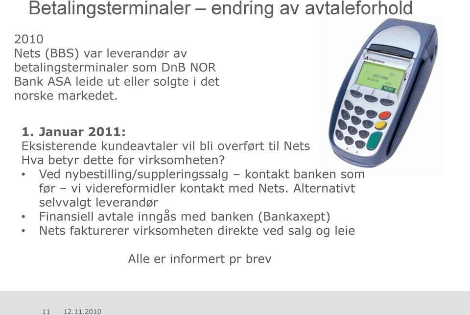 Januar 2011: Eksisterende kundeavtaler vil bli overført til Nets Hva betyr dette for virksomheten?