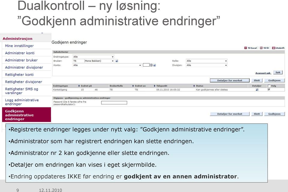 Administrator som har registrert endringen kan slette endringen.