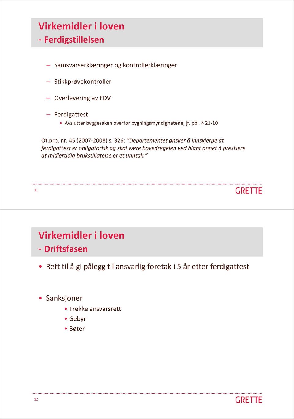 326: Departementet ønsker å innskjerpe at ferdigattest er obligatorisk og skal være hovedregelen ved blant annet å presisere at