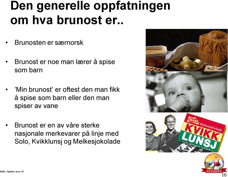 er oftest den man fikk å spise som barn eller den man spiser av vane Brunost