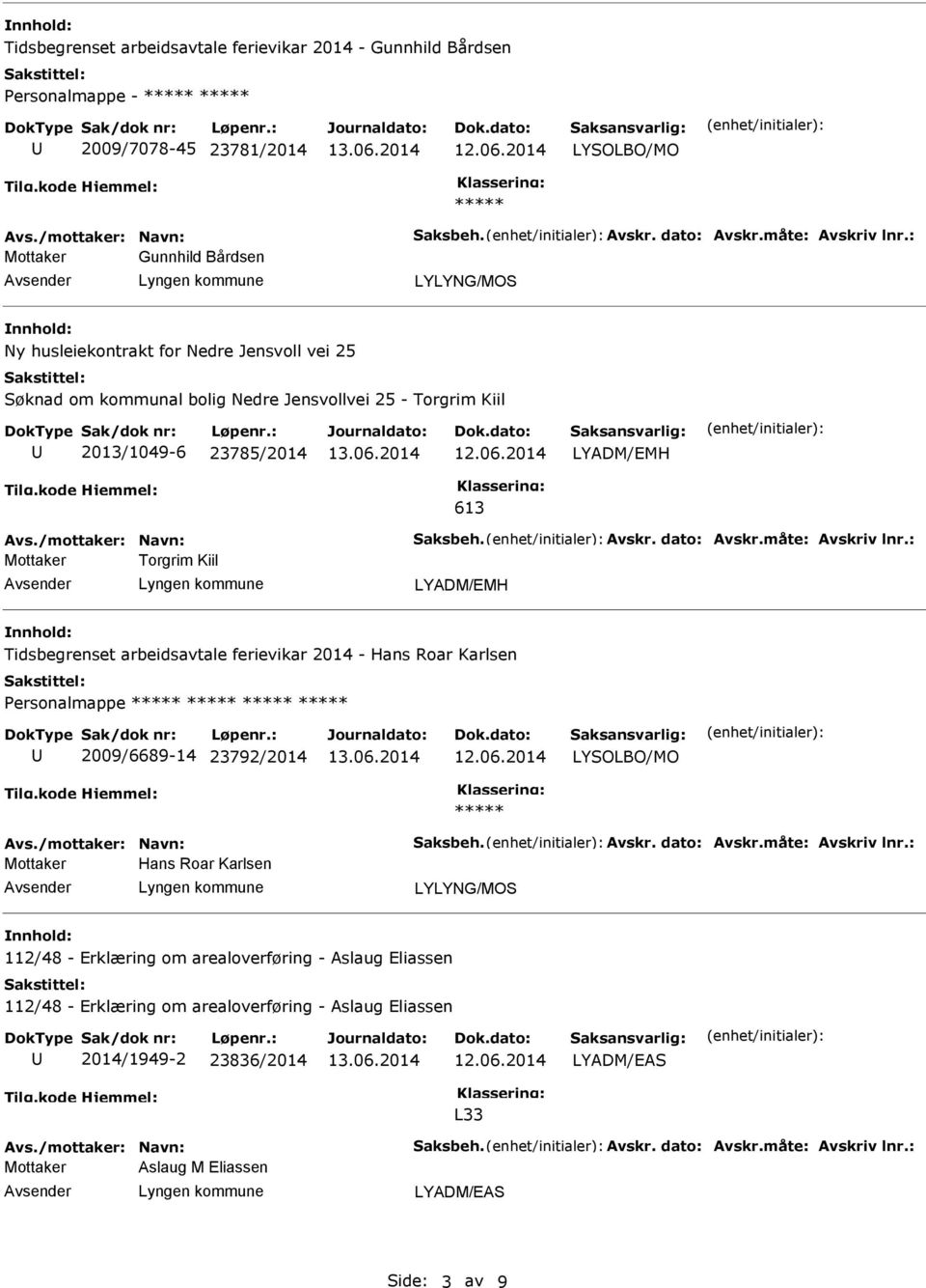 arbeidsavtale ferievikar 2014 - Hans Roar Karlsen Personalmappe 2009/6689-14 23792/2014 Mottaker Hans Roar Karlsen 112/48 - Erklæring om arealoverføring