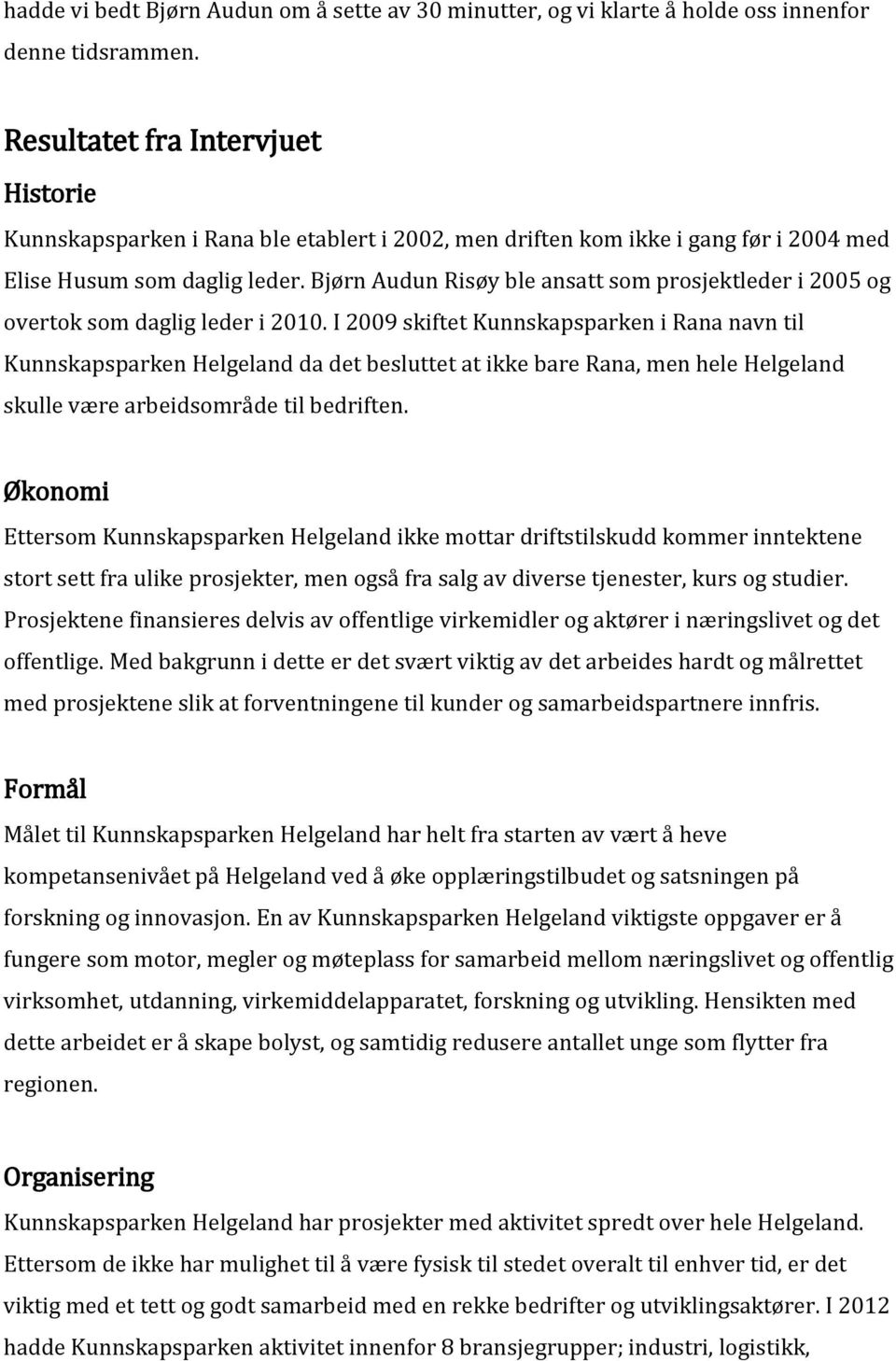 Bjørn Audun Risøy ble ansatt som prosjektleder i 2005 og overtok som daglig leder i 2010.