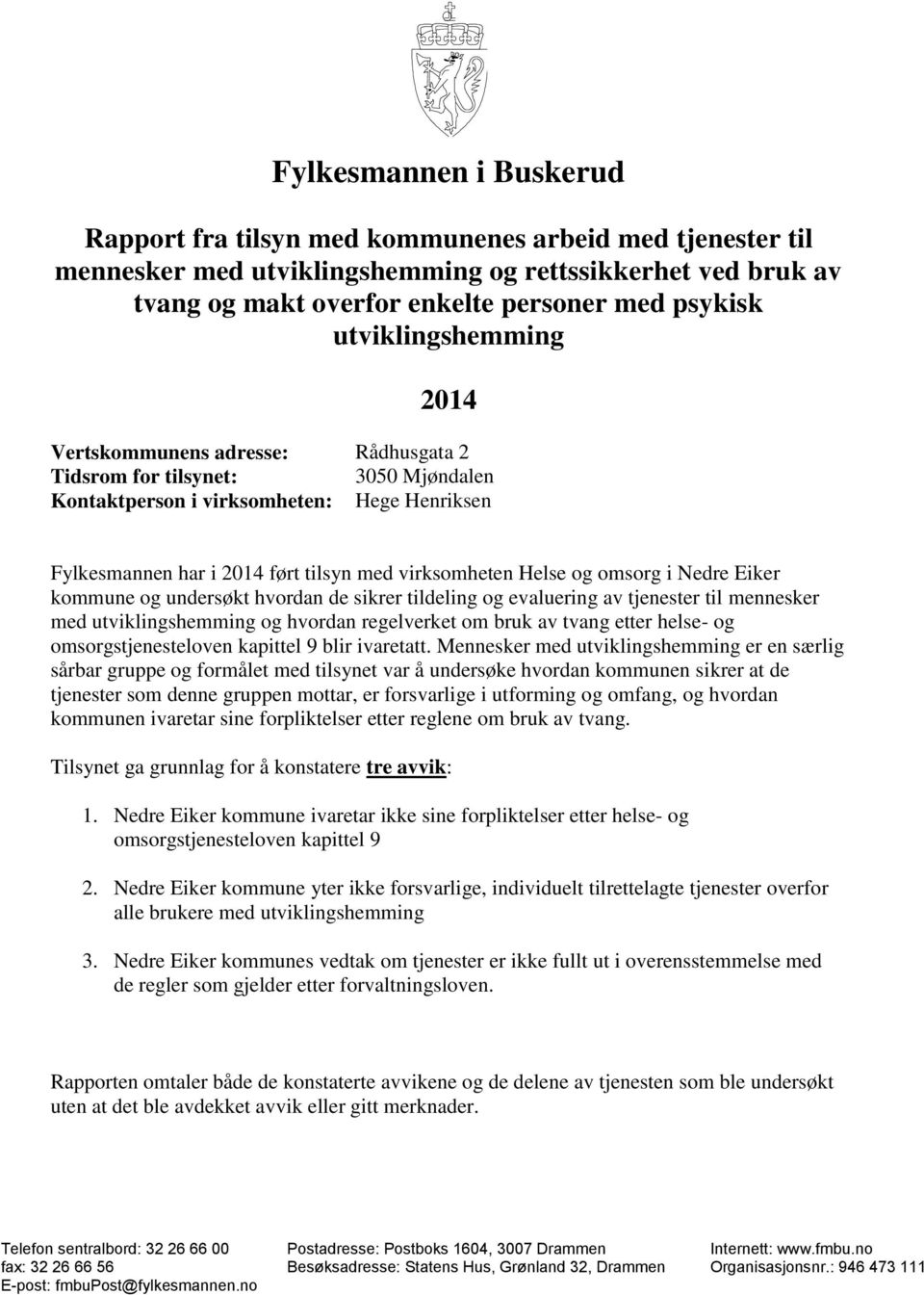 Helse og omsorg i Nedre Eiker kommune og undersøkt hvordan de sikrer tildeling og evaluering av tjenester til mennesker med utviklingshemming og hvordan regelverket om bruk av tvang etter helse- og