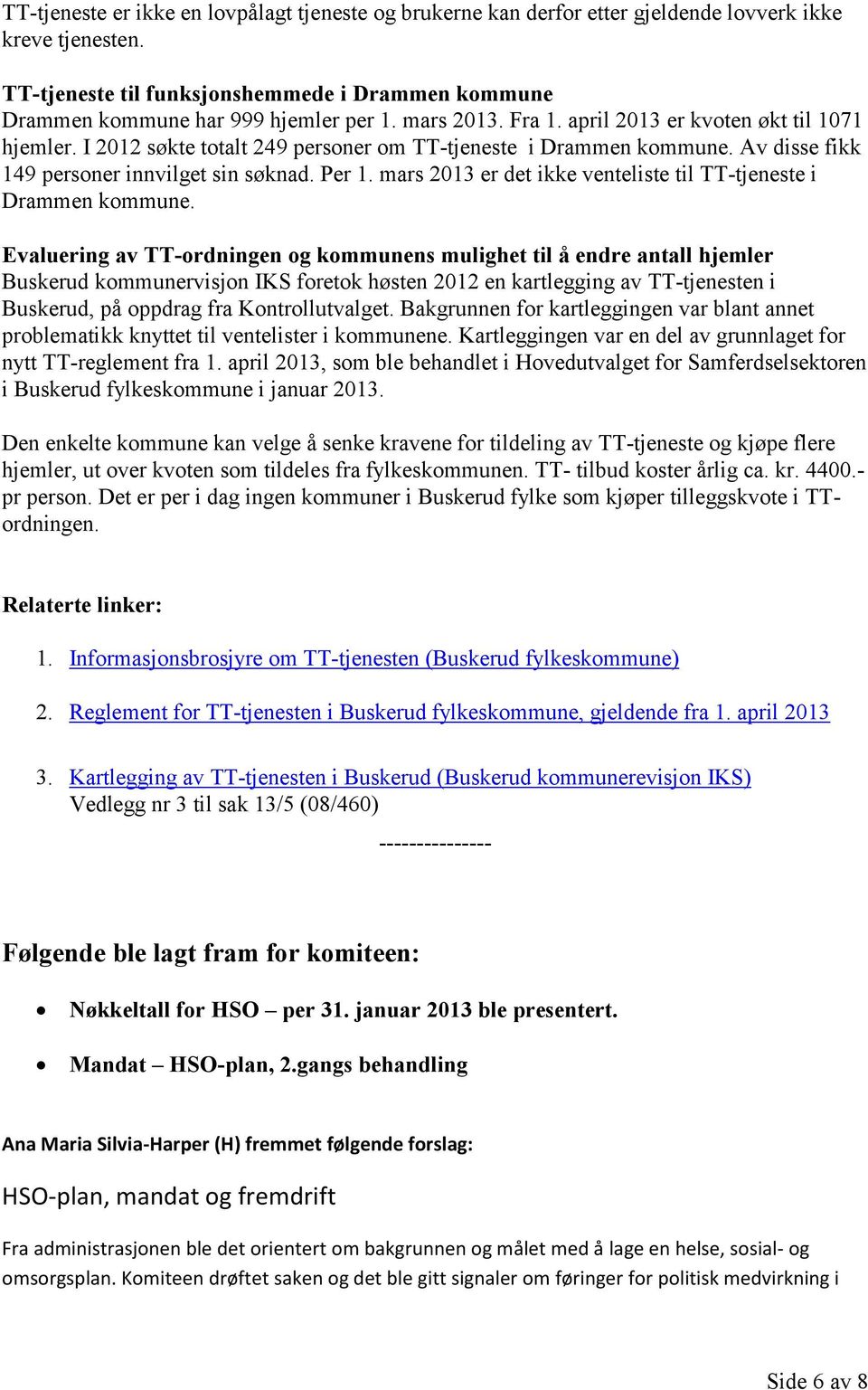 mars 2013 er det ikke venteliste til TT-tjeneste i Drammen kommune.