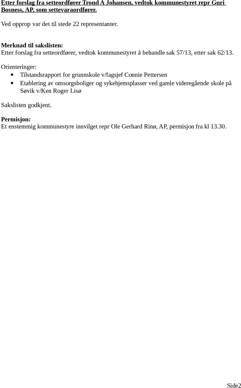 Merknad til sakslisten: Etter forslag fra setteordfører, vedtok kommunestyret å behandle sak 57/13, etter sak 62/13.