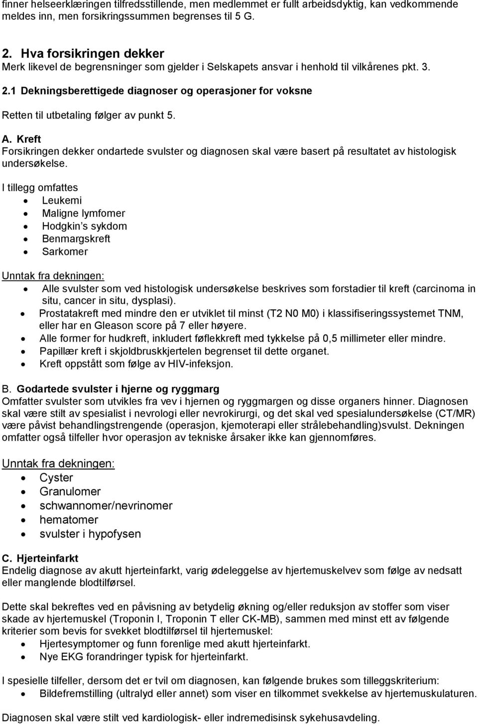 1 Dekningsberettigede diagnoser og operasjoner for voksne Retten til utbetaling følger av punkt 5. A.