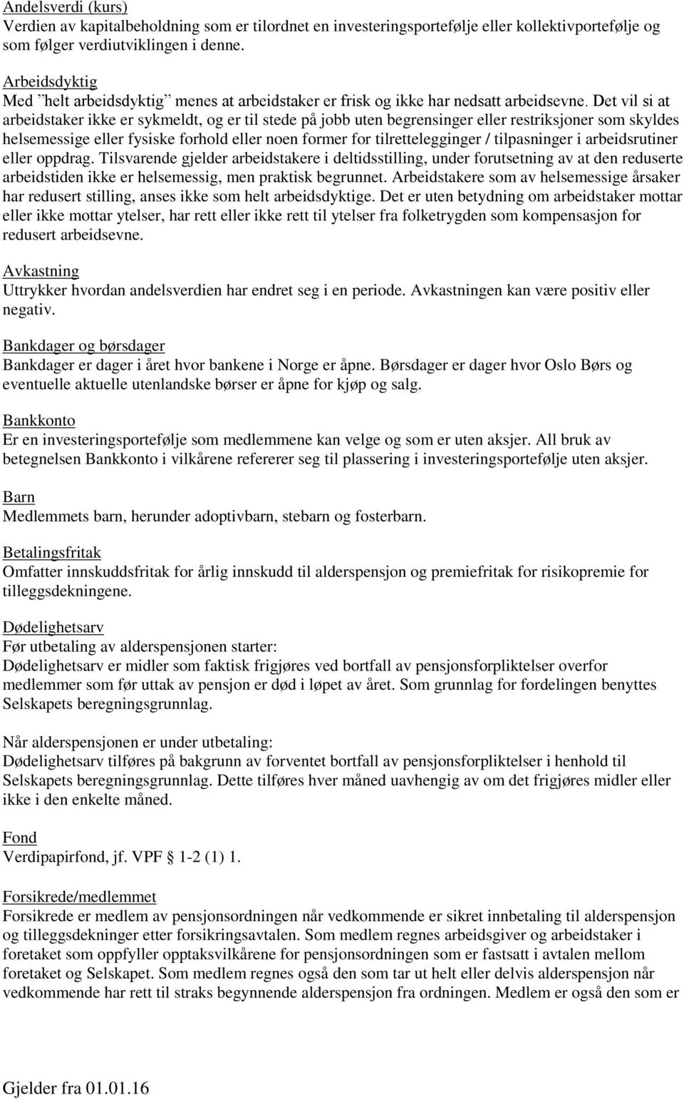 Det vil si at arbeidstaker ikke er sykmeldt, og er til stede på jobb uten begrensinger eller restriksjoner som skyldes helsemessige eller fysiske forhold eller noen former for tilrettelegginger /