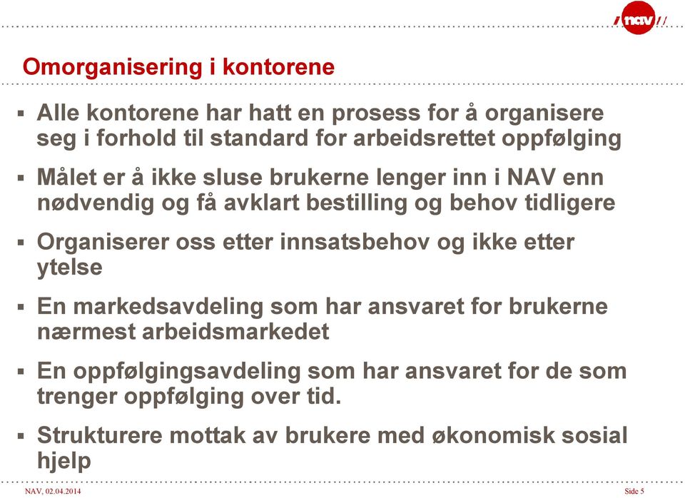 etter innsatsbehov og ikke etter ytelse En markedsavdeling som har ansvaret for brukerne nærmest arbeidsmarkedet En