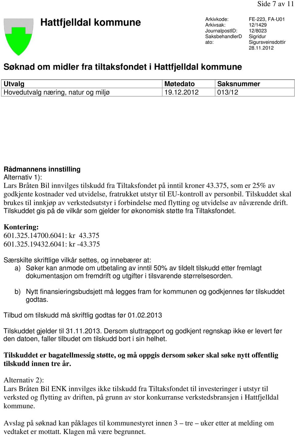 375, som er 25% av godkjente kostnader ved utvidelse, fratrukket utstyr til EU-kontroll av personbil.