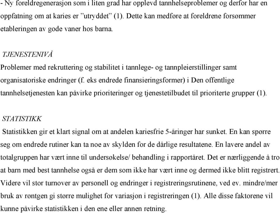 TJENESTENIVÅ Problemer med rekruttering og stabilitet i tannlege- og tannpleierstillinger samt organisatoriske endringer (f.