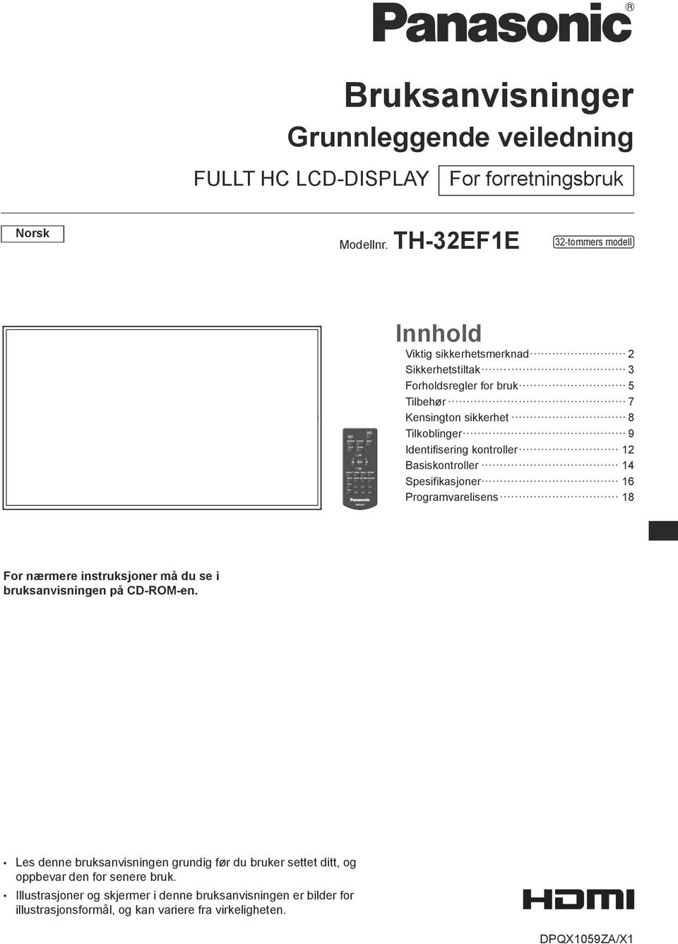 Identifisering kontroller 12 Basiskontroller 14 Spesifikasjoner 16 Programvarelisens 18 For nærmere instruksjoner må du se i bruksanvisningen på CD-ROM-en.