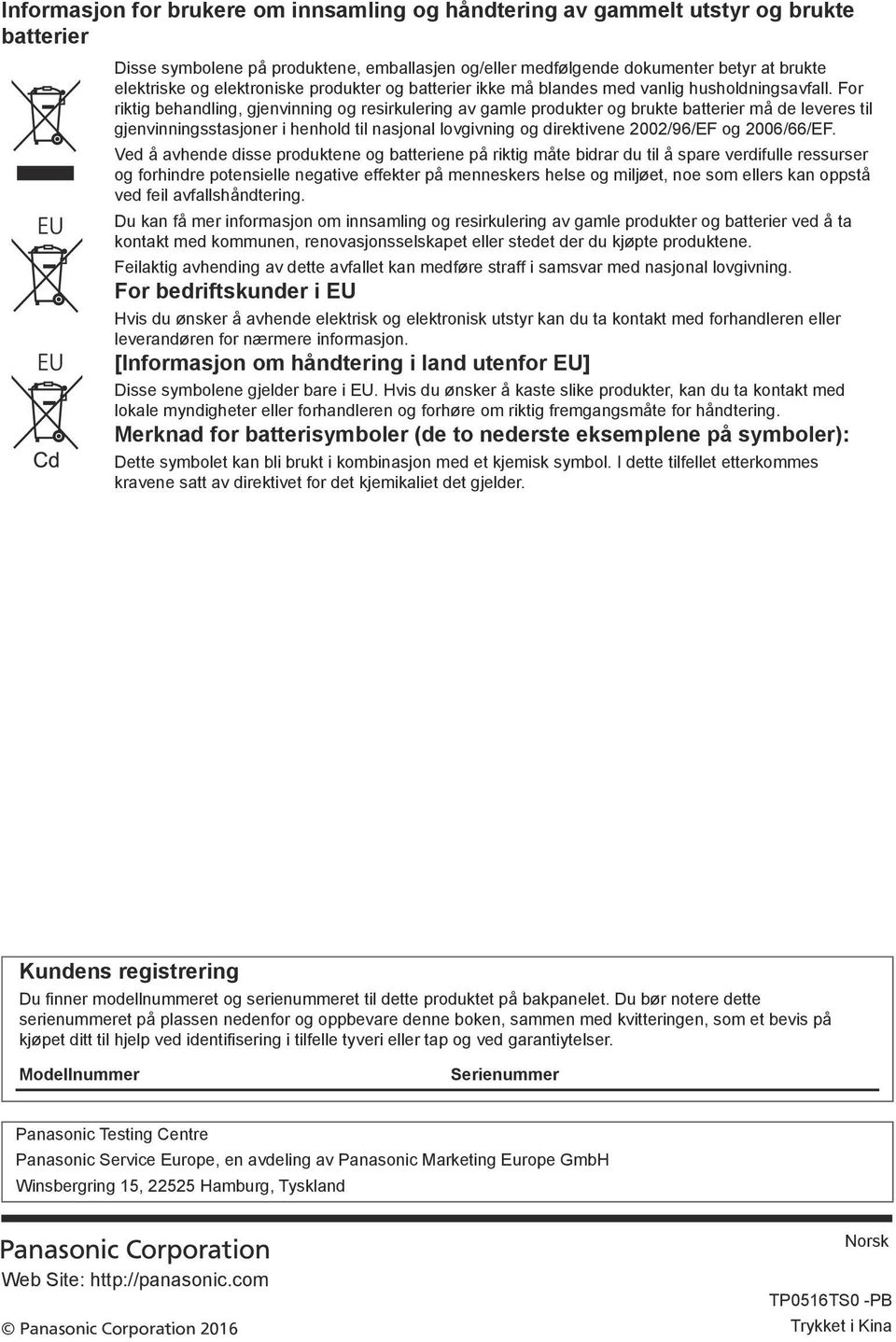 For riktig behandling, gjenvinning og resirkulering av gamle produkter og brukte batterier må de leveres til gjenvinningsstasjoner i henhold til nasjonal lovgivning og direktivene 2002/96/EF og