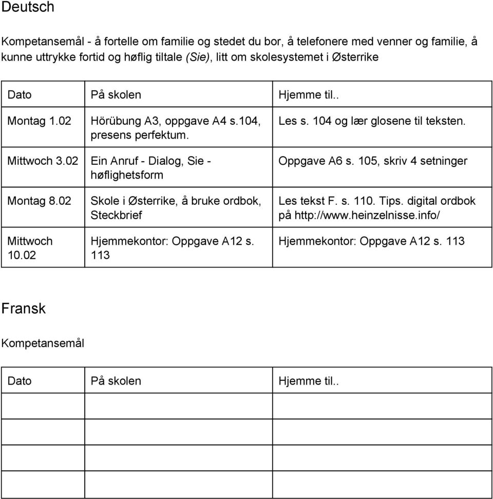 02 Ein Anruf Dialog, Sie høflighetsform Oppgave A6 s. 105, skriv 4 setninger Montag 8.02 Mittwoch 10.