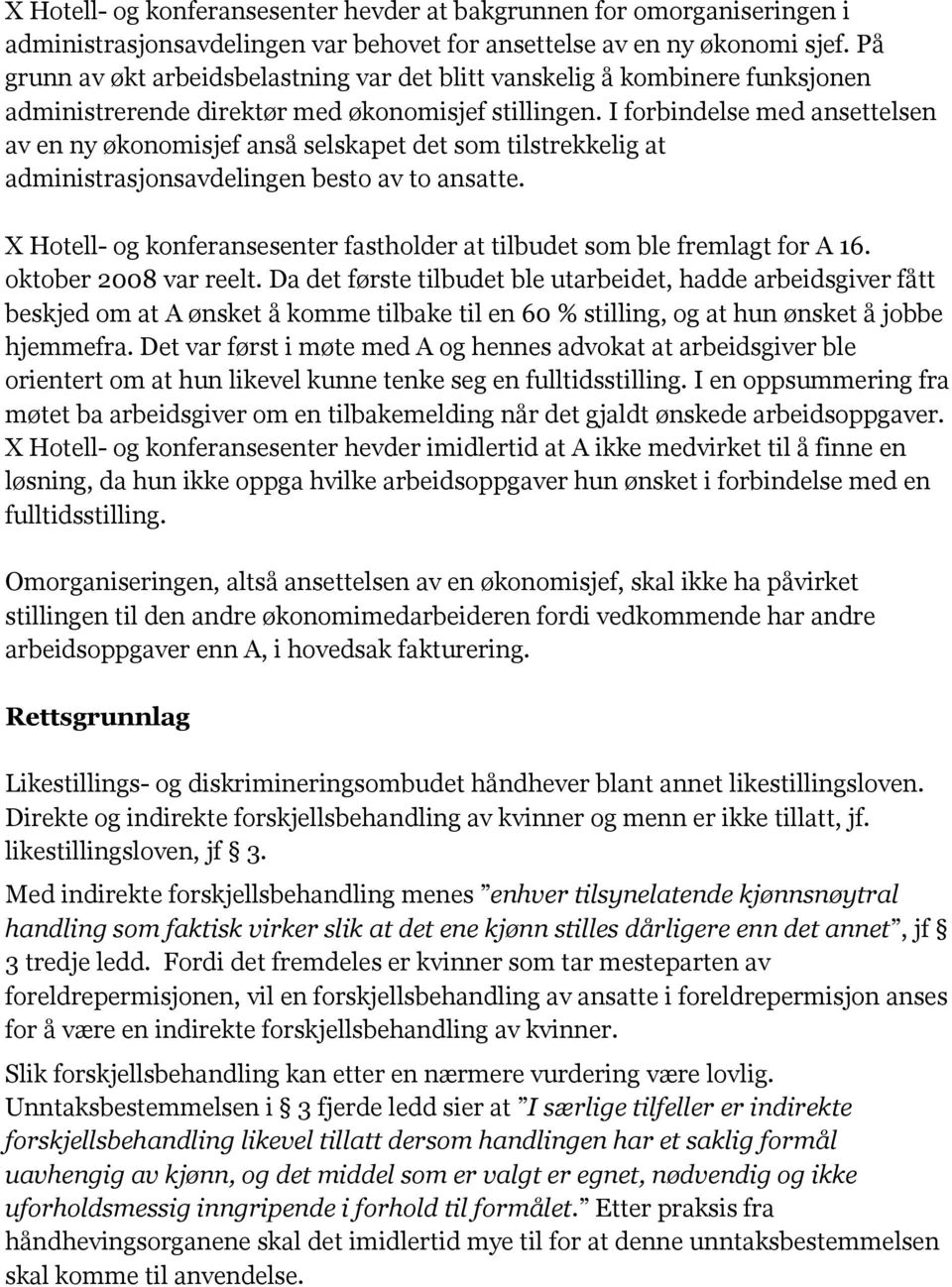 I forbindelse med ansettelsen av en ny økonomisjef anså selskapet det som tilstrekkelig at administrasjonsavdelingen besto av to ansatte.