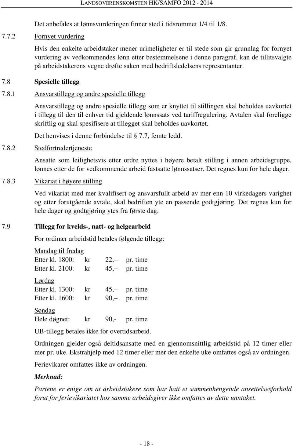 tillitsvalgte på arbeidstakerens vegne drøfte saken med bedriftsledelsens representanter. 7.8 