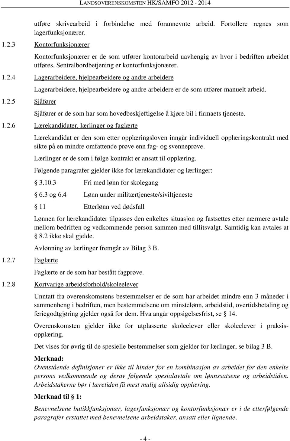 4 Lagerarbeidere, hjelpearbeidere og andre arbeidere 1.2.5 Sjåfører Lagerarbeidere, hjelpearbeidere og andre arbeidere er de som utfører manuelt arbeid.