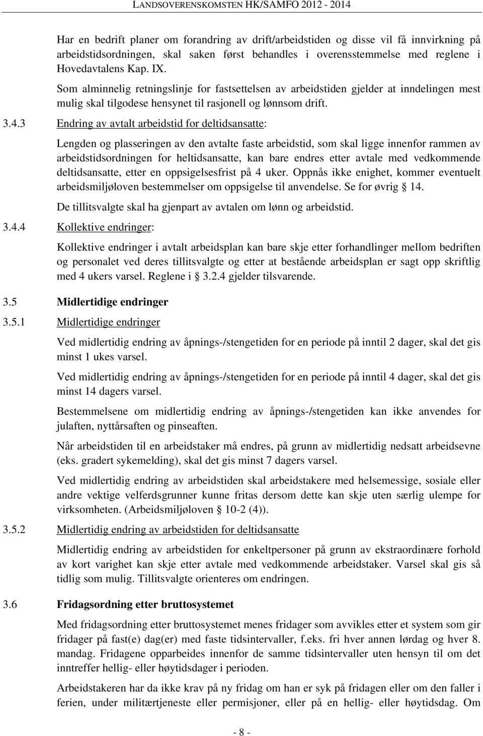 3 Endring av avtalt arbeidstid for deltidsansatte: Lengden og plasseringen av den avtalte faste arbeidstid, som skal ligge innenfor rammen av arbeidstidsordningen for heltidsansatte, kan bare endres