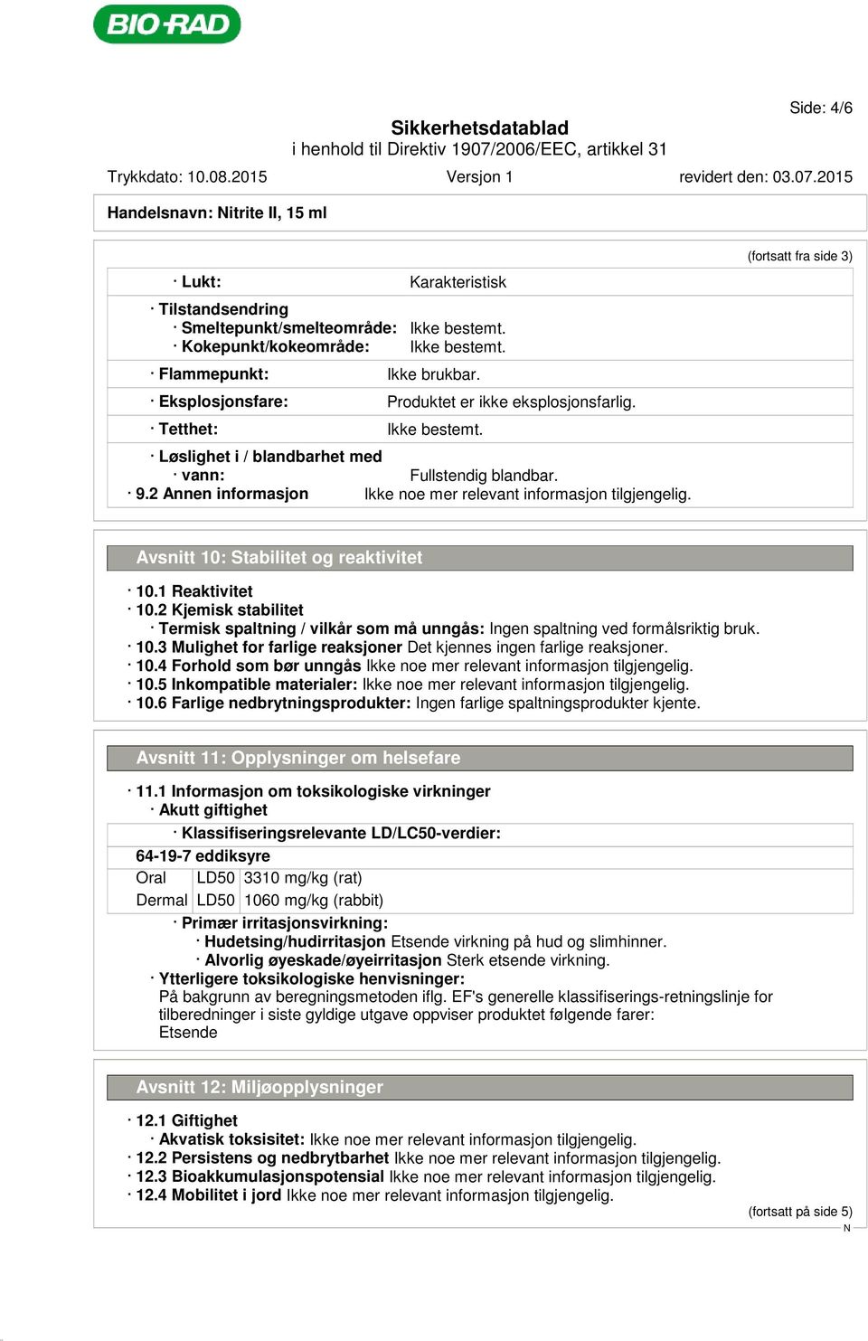 2 Annen informasjon (fortsatt fra side 3) Avsnitt 10: Stabilitet og reaktivitet 10.1 Reaktivitet 10.