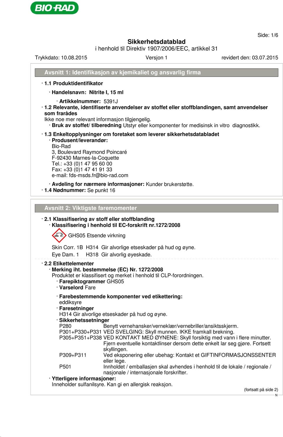 3 Enkeltopplysninger om foretaket som leverer sikkerhetsdatabladet Produsent/leverandør: Bio-Rad 3, Boulevard Raymond Poincaré F-92430 Marnes-la-Coquette Tel.