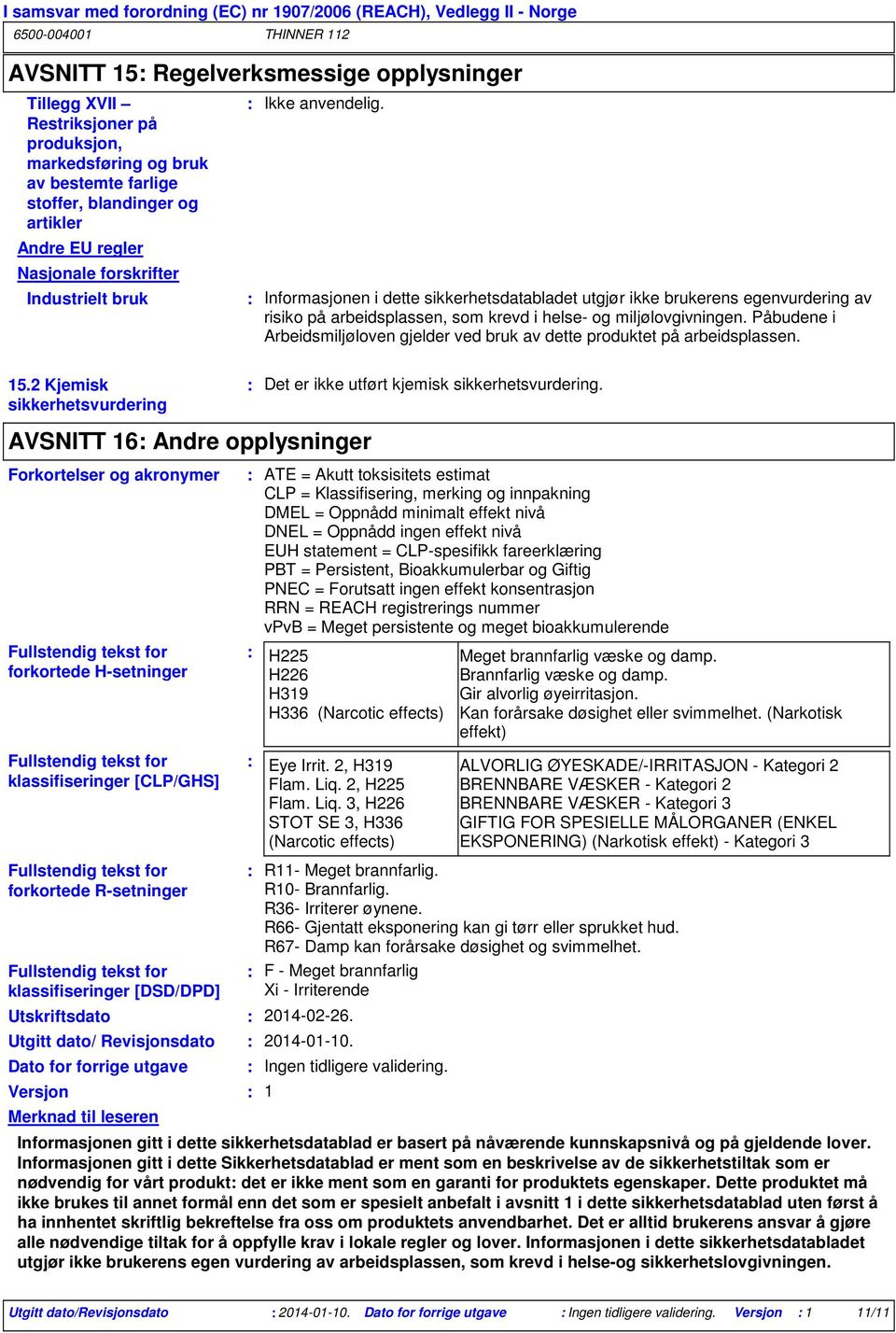 AVSNITT 16 Andre opplysninger Forkortelser og akronymer Fullstendig tekst for forkortede H-setninger Fullstendig tekst for klassifiseringer [CLP/GHS] Fullstendig tekst for forkortede R-setninger