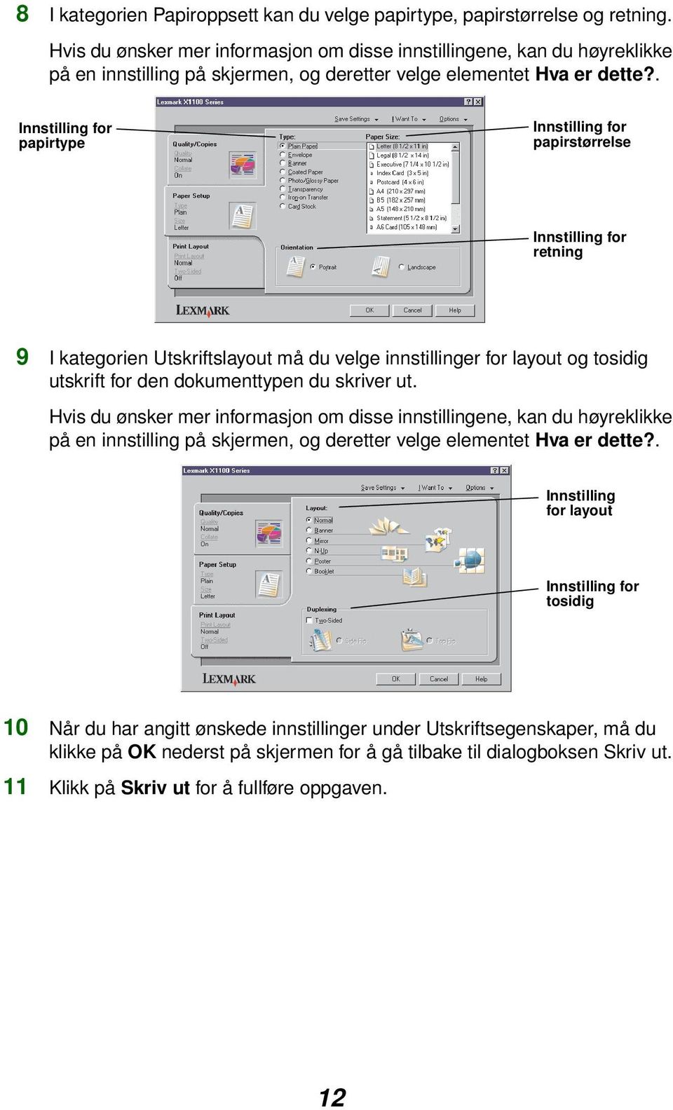 . Innstilling for papirtype Innstilling for papirstørrelse Innstilling for retning 9 I kategorien Utskriftslayout må du velge innstillinger for layout og tosidig utskrift for den dokumenttypen du