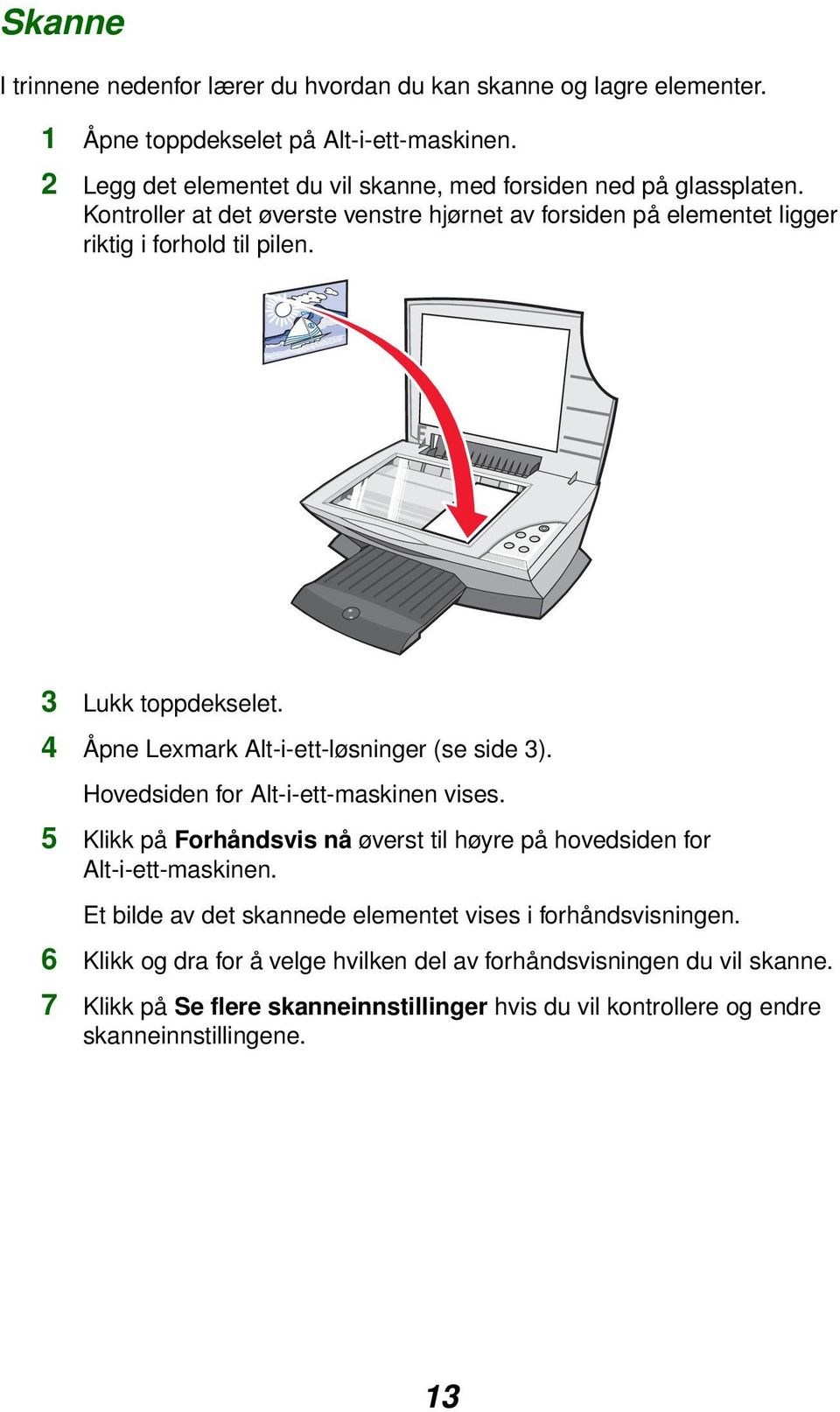 3 Lukk toppdekselet. 4 Åpne Lexmark Alt-i-ett-løsninger (se side 3). Hovedsiden for Alt-i-ett-maskinen vises.