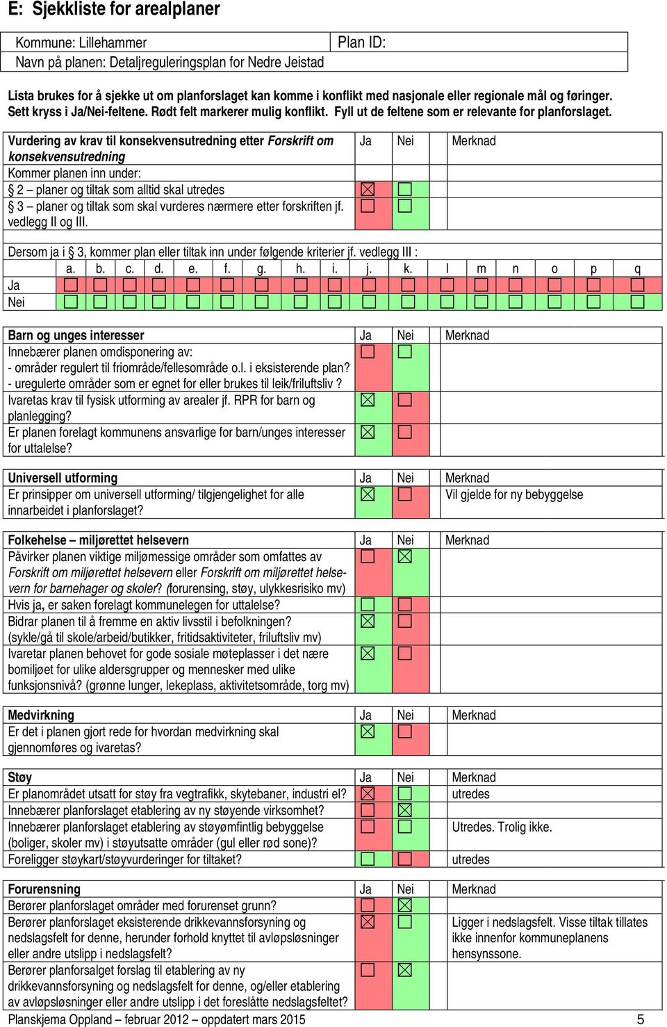 Rødt felt markerer mulig konflikt. Fyll ut de feltene som er relevante for planforslaget.